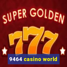 9464 casino world